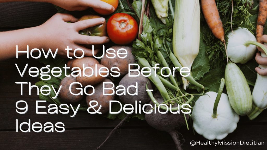 Title image -- Text says How to Use Vegetables Before they Go Bad - 9 easy & delivious ideas. Background is a spread of vegetables - potatoes, zucchini, corn, carrots, tomato, heirloom tomato, leafy greens.